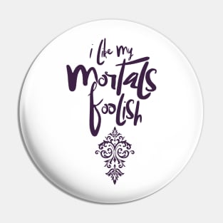 Mortals Pin