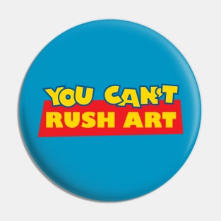 You Can't Rush Art Pin