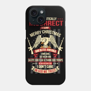 I Am Politically Incorrect I Say Merry Christmas Phone Case