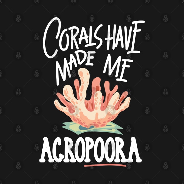 AQUARIUM KEEPER / MARINE LIFE: Corals Have Made Me Acropora by woormle