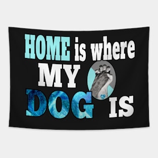 HOME IS QUOTE FOR DOG LOVERS WHOSE DOG IS THEIR WHOLE LIFE Tapestry