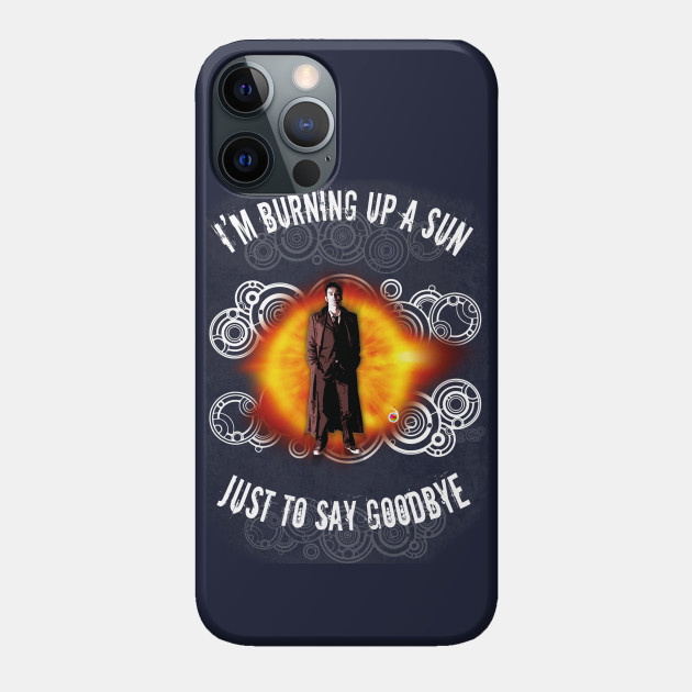 Doctor Who: Burning up a sun - 10th Doctor - Phone Case