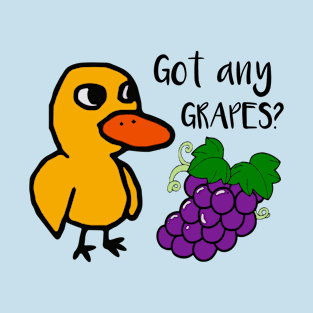 Got Any Grapes Duck Song T-Shirt