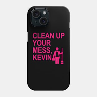 Clean up your mess, Kevin. (hot pink) Phone Case