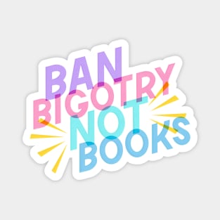 Ban Bigotry Not Books Magnet