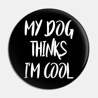 my dog thinks i'm cool Pin