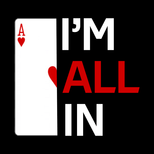 I'm All In Casino Poker Gambling by Hazhorse