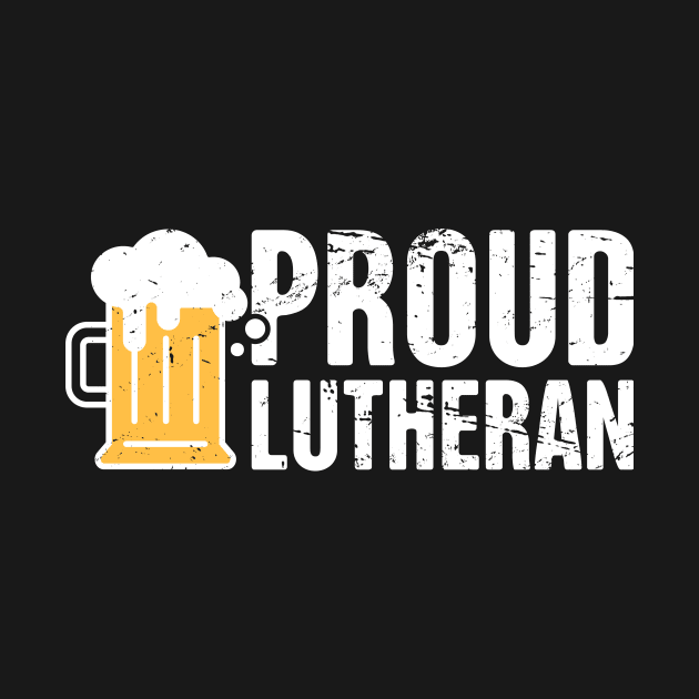 Proud Lutheran - Martin Luther and the Reformation by MeatMan