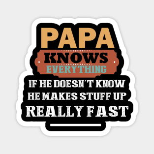 papa knows everything if he doesn't know he makes up stuff really fast Magnet