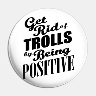 Anti-Bullying - Get Rid of Trolls By Being Positive Pin