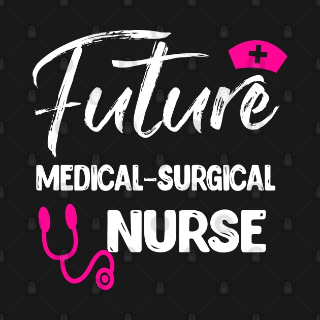 FUTURE MEDICAL SURGICAL NURSE by CoolTees