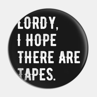 Lordy, I Hope There Are Tapes Pin