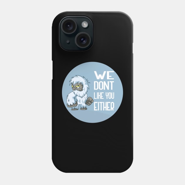 We Dont Like You Either Phone Case by GoranDesign