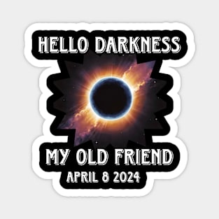 Hello Darkness My Old Friend Solar Eclipse Of April 8 2024 Magnet