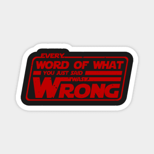 Every word of what you just said was wrong Magnet