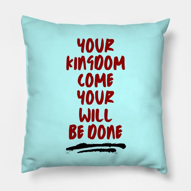 Your Kingdom Come Your Will Be Done | Matthew 6:10 Pillow by All Things Gospel