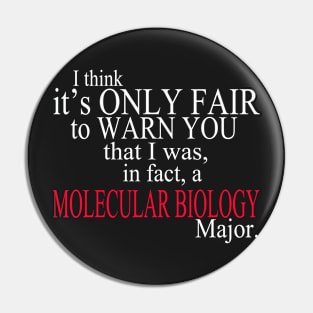 I Think It’s Only Fair To Warn You That I Was, In Fact, A Molecular Biology Major Pin