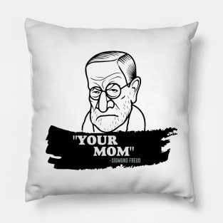 "Your Mom" - Sigmund Freud Quote Pillow