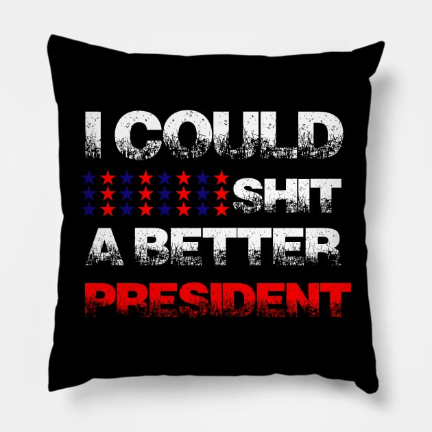 I Could Shit a Better President Funny Anti-Trump Protest Pillow by GodiesForHomies