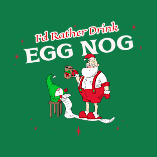 “I’d Rather Drink Egg Nog” Tired Santa Going Over Naughty List With Elf Assistant T-Shirt