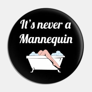 It's Never a Mannequin - True Crime Addict Pin