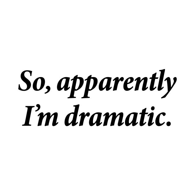 So apparently i'm dramatic by Souna's Store