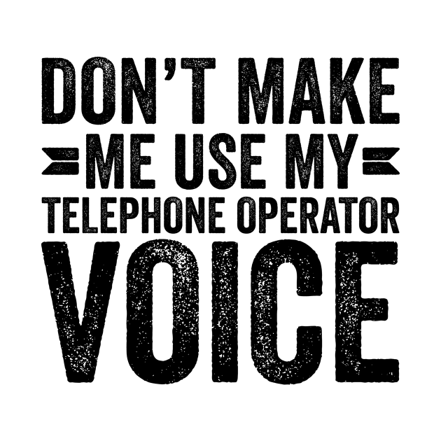 Don't Make Me Use My Telephone Operator Voice by Saimarts