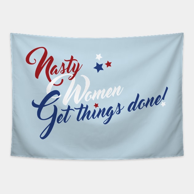 Nasty Women Get Things Done! Tapestry by tmonk15