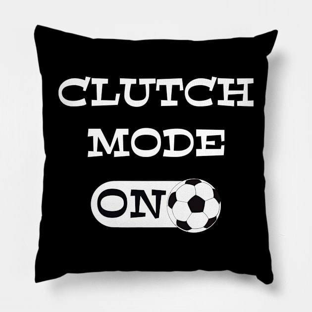 Soccer Clutch Mode ON - funny soccer quotes Pillow by BrederWorks