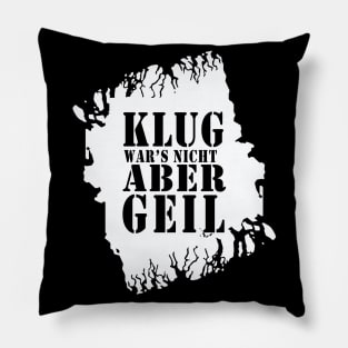 Klug wars nicht aber Geil 2021 lustiger Spruch T-Shirt Pillow