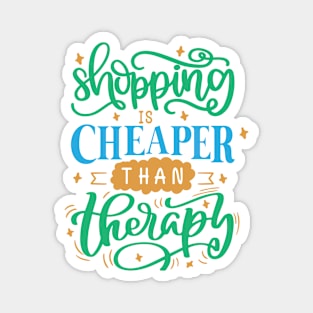 Shopping Is Cheaper Than Therapy Magnet