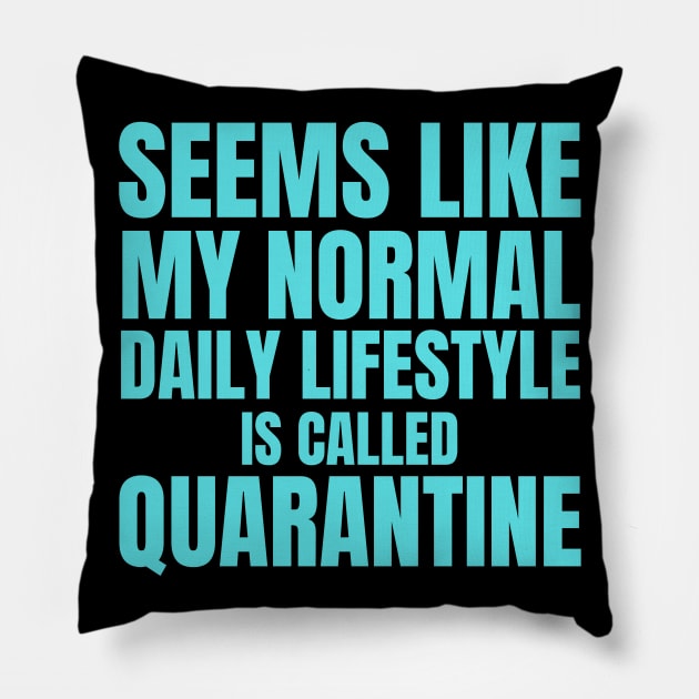 Seems Like My Normal Daily Life Is Called Quarantine Funny Introvert Autism Pillow by nathalieaynie