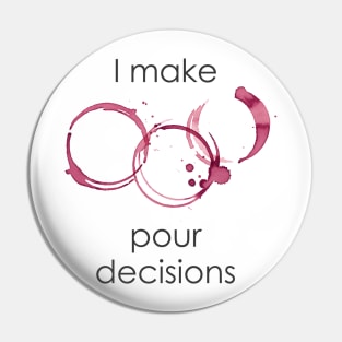 I Make Pour Decisions Pin