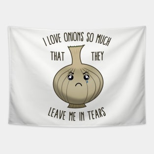 I Love Onions So Much That They Leave Me In Tears Tapestry