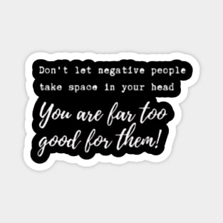 Don't let negative people take space in your head! Magnet