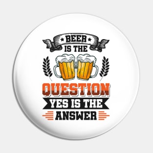 Beer is the question yes is the answer - Funny Beer Sarcastic Satire Hilarious Funny Meme Quotes Sayings Pin