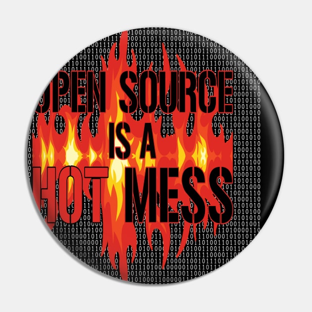 Open Source is a Hot Mess Pin by UltraQuirky