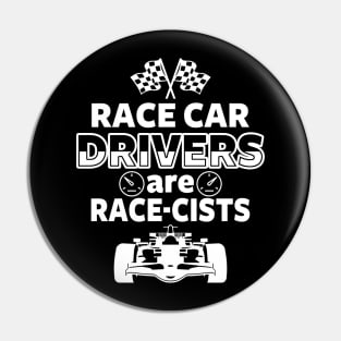 Race Car Drivers are Race-cists Pin