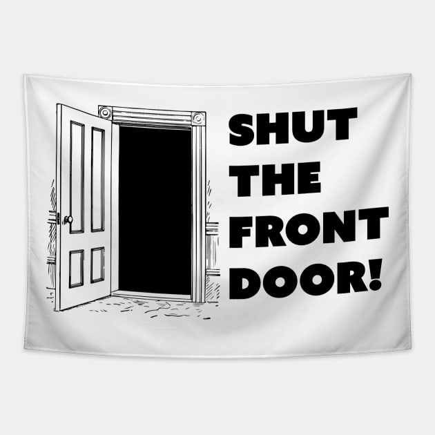 Shut The Front Door Tapestry by fromherotozero