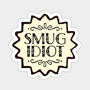 Smug Idiot Magnet