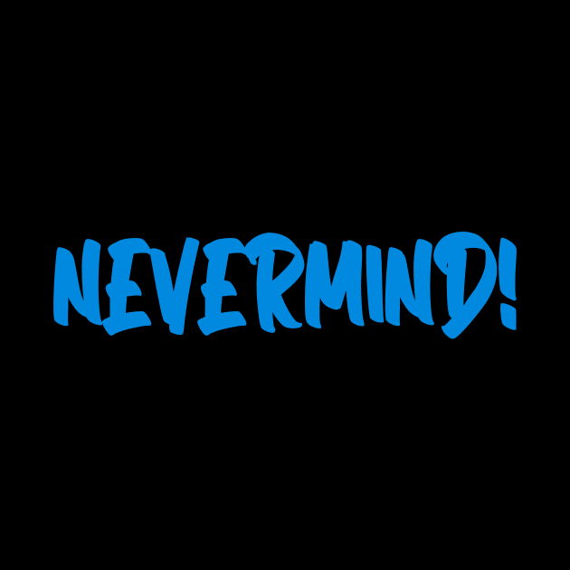 NEVERMIND! by gustavoscameli