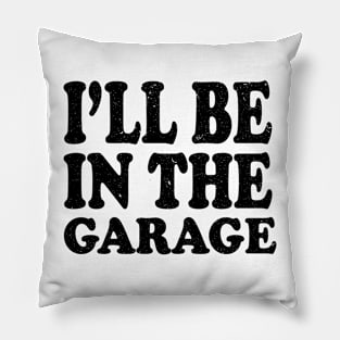 I'll Be in The Garage Mechanic Pillow