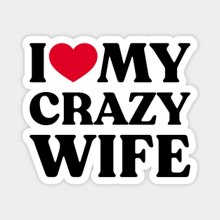 I Love My Crazy Wife Funny Heart Magnet