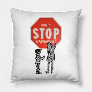 Don't Stop Dreaming! Pillow