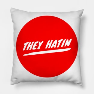 They Hatin Pillow