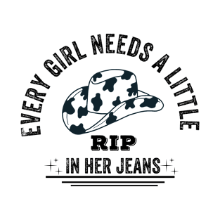 Every Girl Needs A Little Rip In Her Jeans T-Shirt