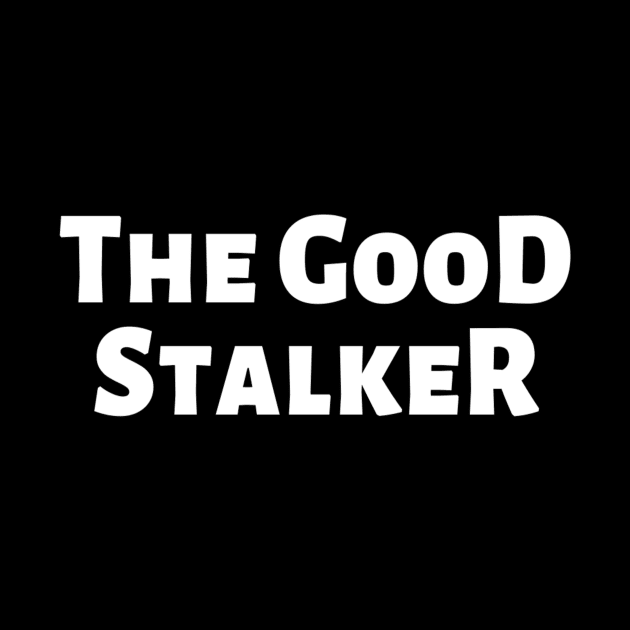 The Good Stalker Funny Pickup Lines Weird Typographic Romantic Innocent School Loving Emotional Missing Challenging Confident Slogan Competition Man’s & Woman’s by Salam Hadi