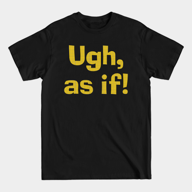 Discover Ugh As If! - Slang - T-Shirt