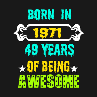 Born in 1971 49 years of being awesome T-Shirt