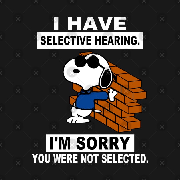 I have selective hearing. I'm sorry you were not selected. by Fox2199